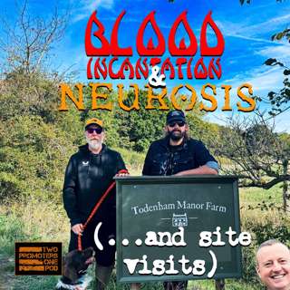 Blood Incantation & Neurosis (... and site visits)