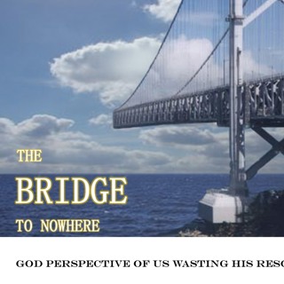 Pastor Ben 4-19-20 Bridge To Nowhere