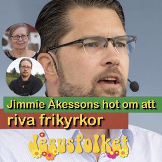 Jimmie Åkessons hot om att riva frikyrkor (med Elisabeth Sandlund)