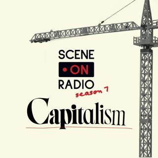 Scene On Radio: Capitalism