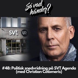 #48: Politisk snedvridning på SVT Agenda (med Christian Catomeris)