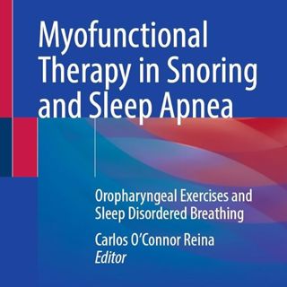 Myofunctional Therapy in Snoring and Sleep Apnea: Oropharyngeal Exercises and Sleep Disordered Breathing