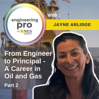 From Engineer to Principal - A Career in Oil and Gas with Jayne Arlidge (Part 2) | EngineeringPro