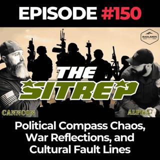 SITREP Ep. 150: Political Compass Chaos, War Reflections, and Cultural Fault Lines