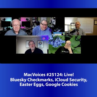 MacVoices #25124: Live! - Bluesky Checkmarks, iCloud Security, Easter Eggs, Google Cookies