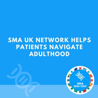 SMA UK Network Helps Patients Navigate Adulthood