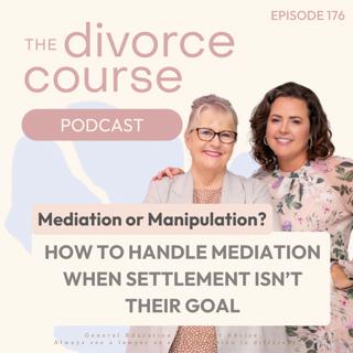 Mediation or Manipulation: How to Handle Divorce Mediation When Settlement Isn't their Goal