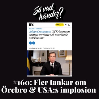 #160: Fler tankar om Örebro & USA:s implosion 