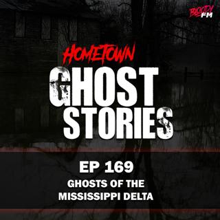 EP 169 - The Ghosts of the Mississippi Delta | MS