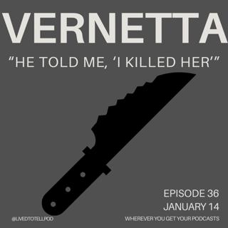 S3 Ep7: Vernetta - "He Told Me, 'I Killed Her'"