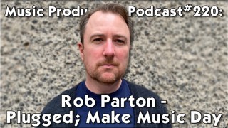 #220: Rob Parton - Plugged; Make Music Day