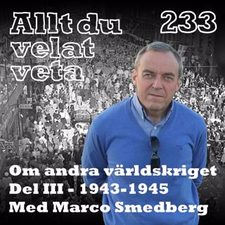 233 Om andra världskriget del III med Marco Smedberg