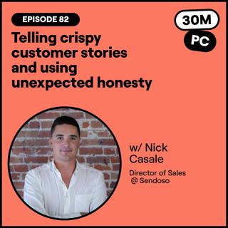 #91 - Telling crispy customer stories and using unexpected honesty (Nick Casale, Director of Sales @ Sendoso)