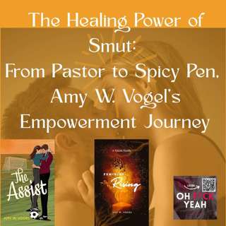 The Healing Power of Smut: From Pastor to Spicy Pen, Amy W. Vogel's Empowerment Journey