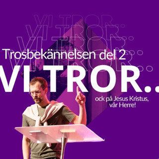 Gudstjänst: Trosbekännelsen (del 2) -"Vi tror ock på Jesus Kristus, vår Herre!" - Mathias Maxstad - 26/1