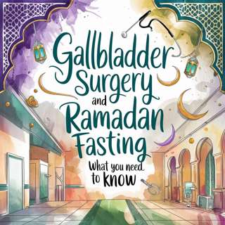 Ramadan Fasting After Gallbladder Surgery