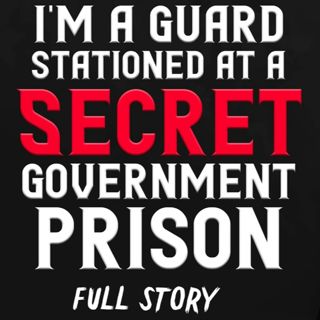 "I'm a guard stationed at a Secret Government Prison" (Full Story) Creepypasta | Scary Stories