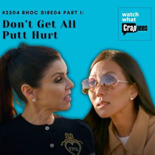 #2504 RHOC S18E04 Part 1: Don’t Get All Putt Hurt