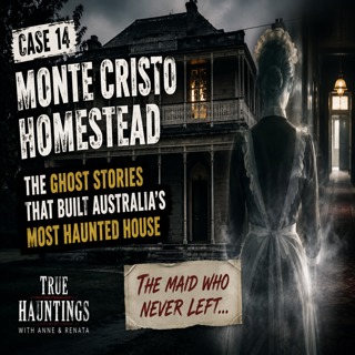 Case 14: Monte Cristo Homestead: The Ghost Stories That Built Australia's Most Haunted House