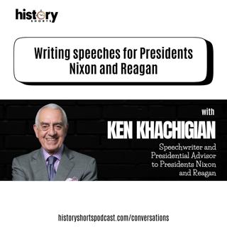 Conversations: Writing Speeches for Presidents Nixon and Reagan, w/ Ken Khachigian