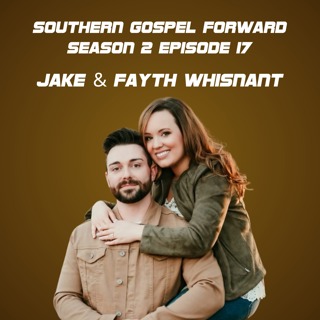 Jake & Fayth Whisnant of The Lore Family - Southern Gospel Forward Season 2 Episode 17