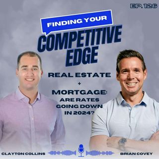 Real Estate + Mortgage: Are Rates Going Down In 2024? w/ Clayton Collins