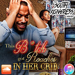 South Kongress #29 - Threesomes, Taxes, and SHE GOT ROACHES IN HER CRIB!