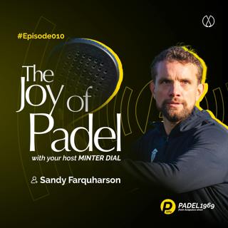 The Padel School founder, Sandy Farquharson, on developing the community and skills of padel (JOP10)
