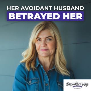 296: Her Avoidant Husband Betrayed Her