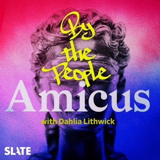 Amicus With Dahlia Lithwick | Law, justice, and the courts - By the People | Who Owns the Constitution?