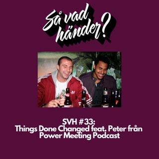 SVH #33: Things Done Changed feat. Peter från Power Meeting Podcast