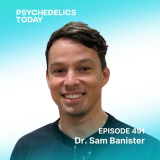 PT491 – Dr. Sam Banister – Drug Development, The State of Biotech, and Exploring Non-Hallucinogenic Compounds
