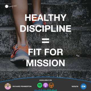 Healthy Discipline = Fit For Mission | Richard Pemberton | 19/05/19 | Central