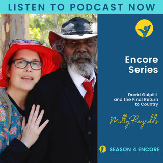 S4E27 - Encore Series — Molly Reynolds, David Gulpilil, and the Final Return to Country