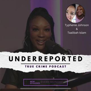 S2 Ep2: UnderReported Podcast | Typhenie Johnson + Taalibah Islam Feat. @Goolzby