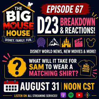 Episode 67: D23 Breakdown & Reactions! Disney World News, New Movies & What Will It Take for Sam to Wear a Matching Shirt?