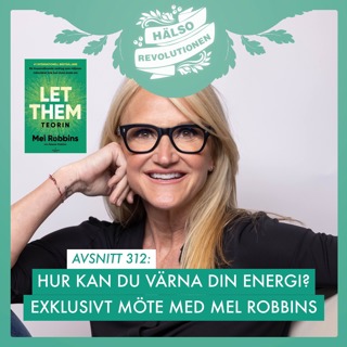 AVSNITT 312: EXKLUSIVT MÖTE MED LET THEM-GURUN MEL ROBBINS!