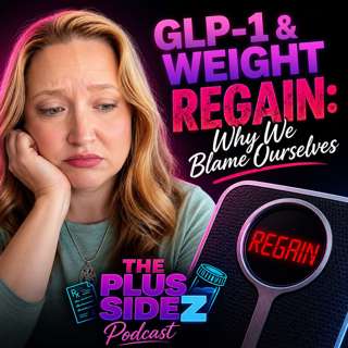 GLP-1 & Weight Regain: Why We Blame Ourselves