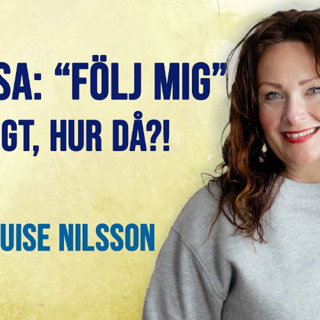 Jesus sa: följ mig. På riktigt, hur då?! | Marie-Louise Nilsson
