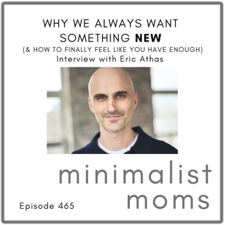 Why We Always Want Something New (& How to Finally Feel Like You Have Enough) | Eric Athas, Say No to More (EP465)