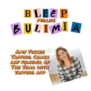 Bleep Bulimia Episode #124 with Amy Vincze Recovered Bulimic, Tapping Coach and the founder of the Soar with Tapping App