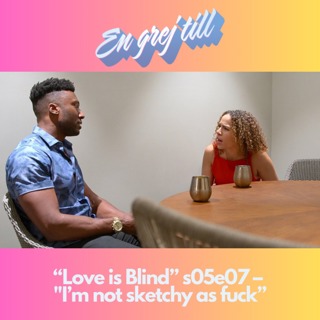 En grej till: “Love is Blind” s05e07 – "I’m not sketchy as fuck”