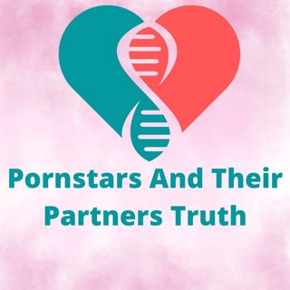 Pornstars And Partners Speak Truth