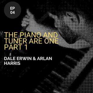 The Piano And Tuner Are One w/ Dale Erwin and Arlan Harris (Part 1)