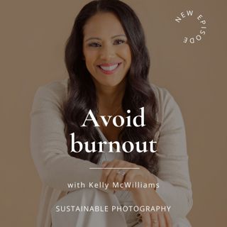 80. How photographers can avoid burnout with Kelly McWilliams