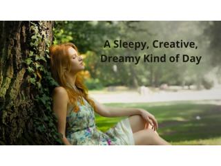 A Sleepy, Creative, Dreamy Kind of Day