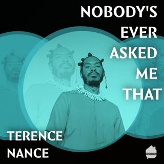Nobody’s Ever Asked Me That: Terence Nance