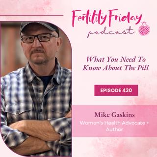 FFP 430 | What You Need To Know About The Pill | Pill History | Mike Gaskins