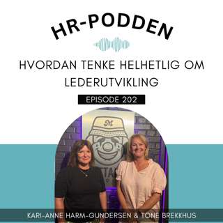 202: Hvordan tenke helhetlig om lederutvikling med Tone Brekkhus og Kari-Anne Harm-Gundersen