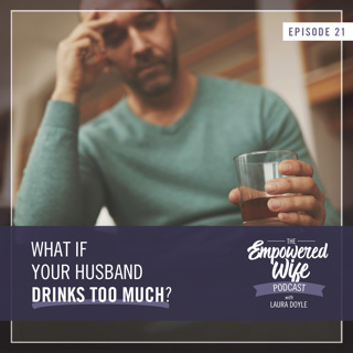 021: What If Your Husband Drinks Too Much?